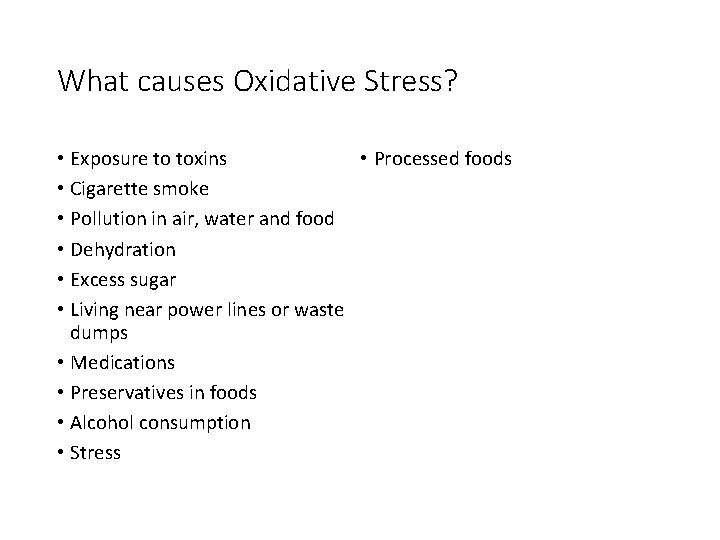 What causes Oxidative Stress? • Exposure to toxins • Processed foods • Cigarette smoke