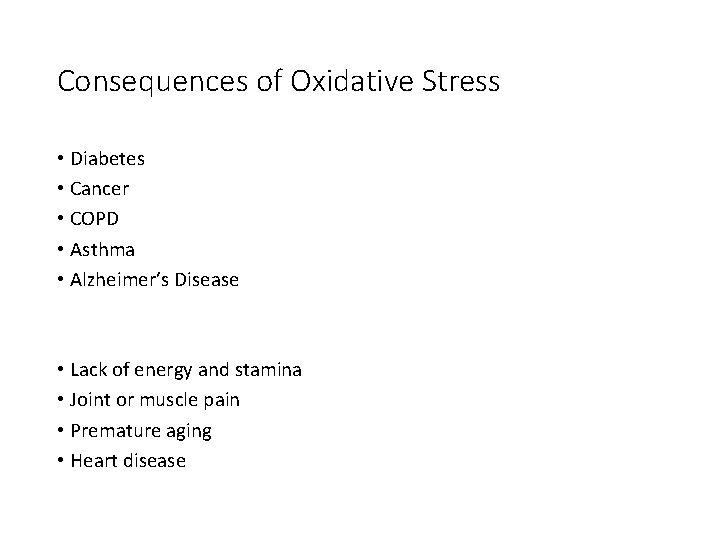 Consequences of Oxidative Stress • Diabetes • Cancer • COPD • Asthma • Alzheimer’s