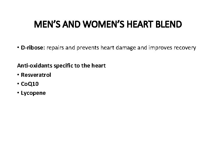 MEN’S AND WOMEN’S HEART BLEND • D-ribose: repairs and prevents heart damage and improves