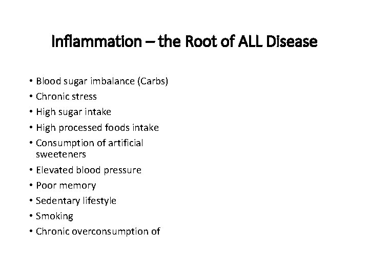 Inflammation – the Root of ALL Disease • Blood sugar imbalance (Carbs) • Chronic