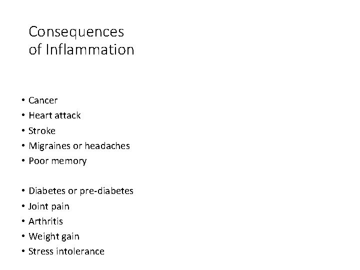 Consequences of Inflammation • Cancer • Heart attack • Stroke • Migraines or headaches