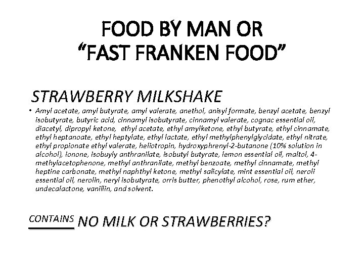 FOOD BY MAN OR “FAST FRANKEN FOOD” STRAWBERRY MILKSHAKE • Amyl acetate, amyl butyrate,