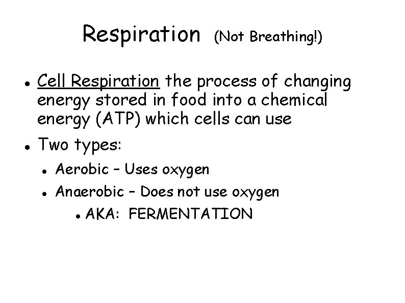 Respiration (Not Breathing!) Cell Respiration the process of changing energy stored in food into