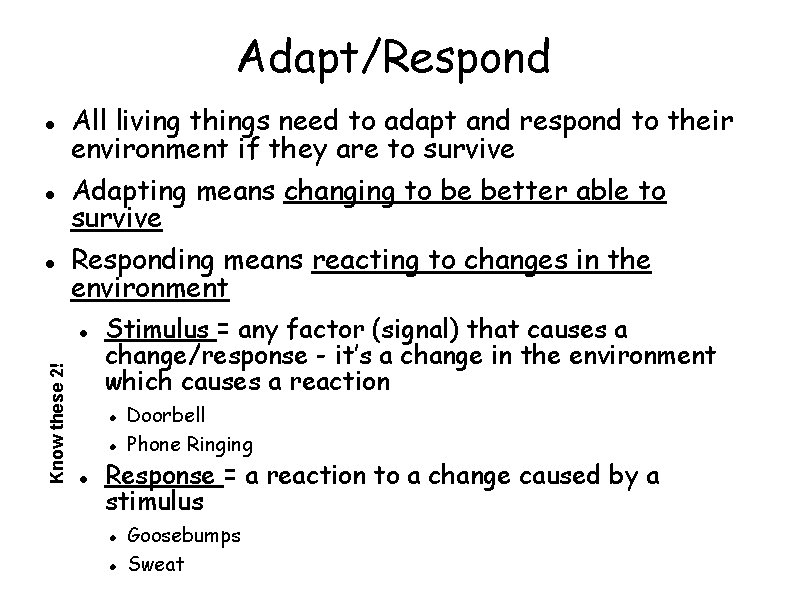 Adapt/Respond All living things need to adapt and respond to their environment if they