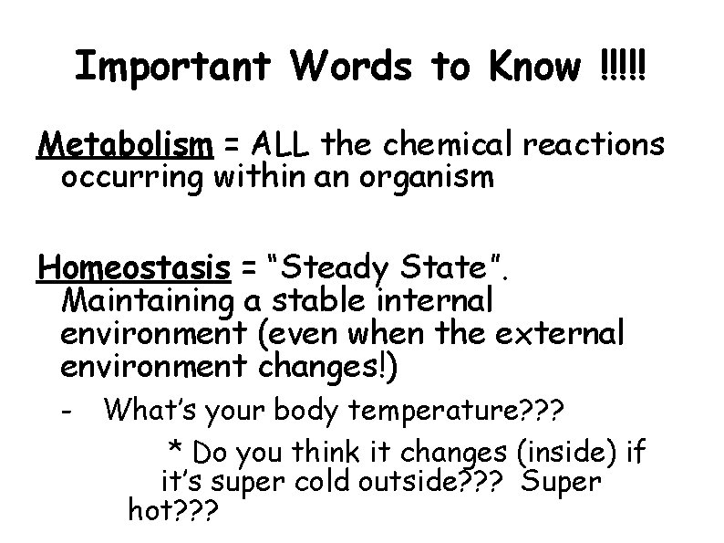 Important Words to Know !!!!! Metabolism = ALL the chemical reactions occurring within an