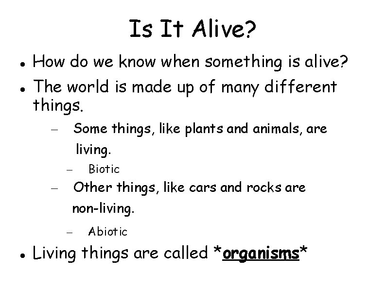 Is It Alive? How do we know when something is alive? The world is