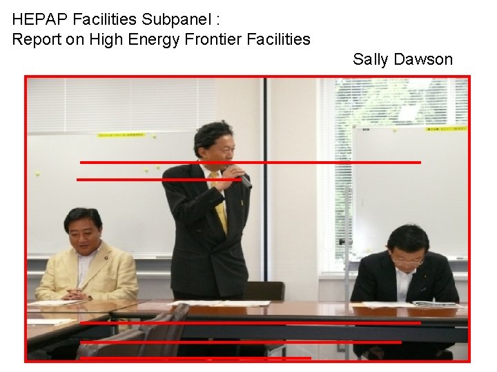 HEPAP Facilities Subpanel : Report on High Energy Frontier Facilities 　　　 Sally Dawson 11