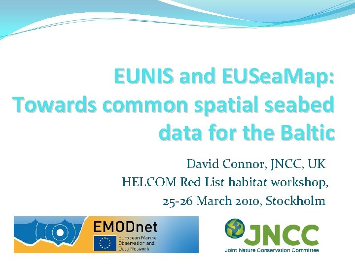 EUNIS and EUSea. Map: Towards common spatial seabed data for the Baltic David Connor,