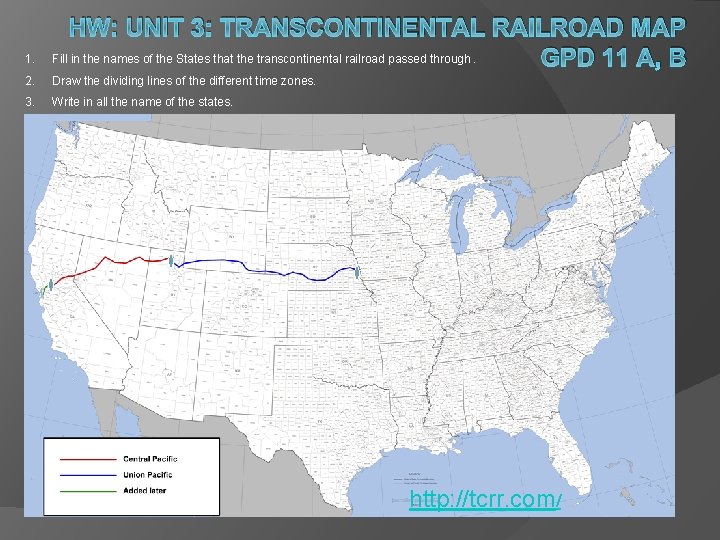 1. HW: UNIT 3: TRANSCONTINENTAL RAILROAD MAP Fill in the names of the States 1. HW: UNIT 3: TRANSCONTINENTAL RAILROAD MAP Fill in the names of the States