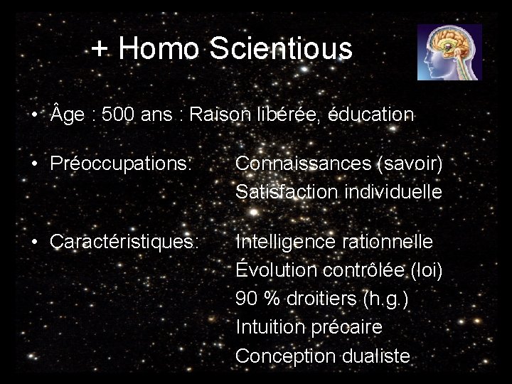 + Homo Scientious • ge : 500 ans : Raison libérée, éducation • Préoccupations: