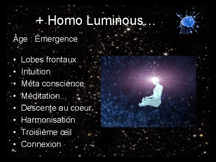 + Homo Luminous… ge : Émergence • • Lobes frontaux Intuition Méta conscience Méditation…