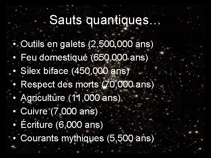 Sauts quantiques… • • Outils en galets (2, 500, 000 ans) Feu domestiqué (650,