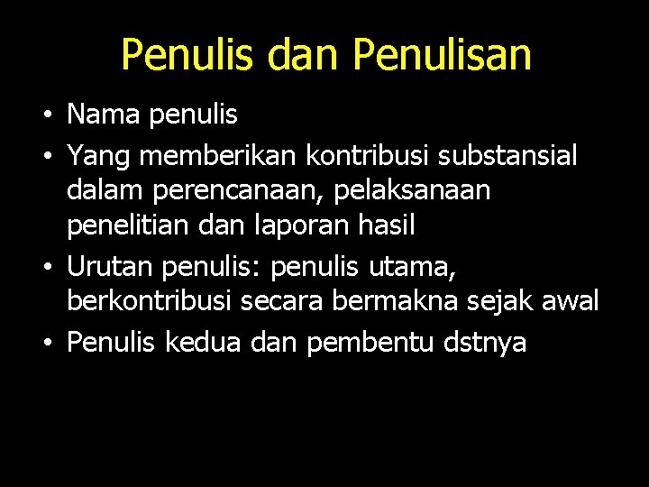 Penulis dan Penulisan • Nama penulis • Yang memberikan kontribusi substansial dalam perencanaan, pelaksanaan