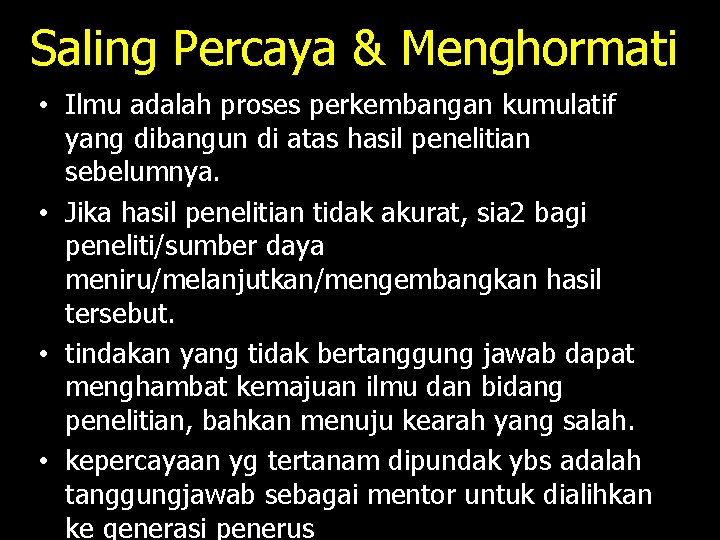 Saling Percaya & Menghormati • Ilmu adalah proses perkembangan kumulatif yang dibangun di atas