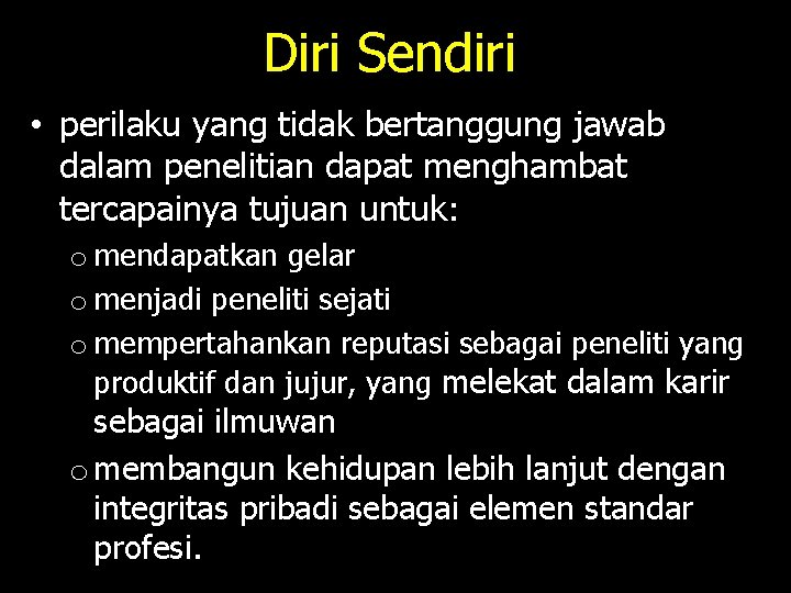 Diri Sendiri • perilaku yang tidak bertanggung jawab dalam penelitian dapat menghambat tercapainya tujuan