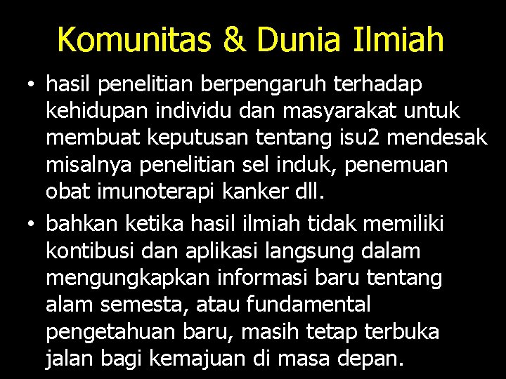 Komunitas & Dunia Ilmiah • hasil penelitian berpengaruh terhadap kehidupan individu dan masyarakat untuk