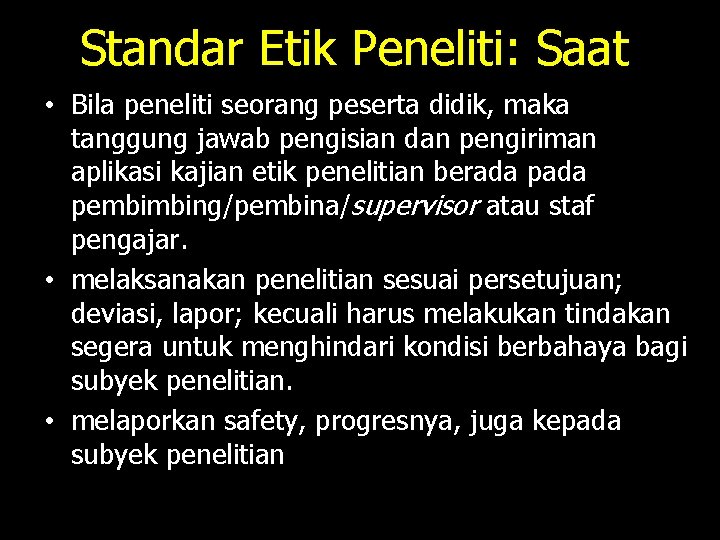 Standar Etik Peneliti: Saat • Bila peneliti seorang peserta didik, maka tanggung jawab pengisian