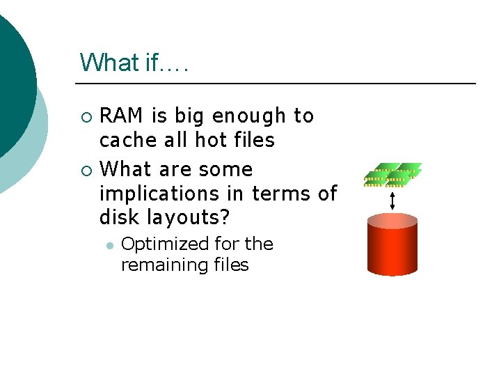 What if…. RAM is big enough to cache all hot files ¡ What are What if…. RAM is big enough to cache all hot files ¡ What are