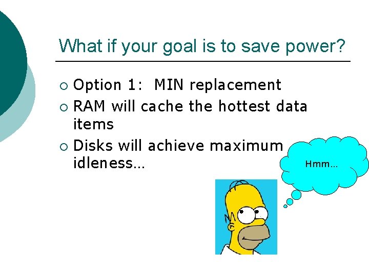 What if your goal is to save power? Option 1: MIN replacement ¡ RAM What if your goal is to save power? Option 1: MIN replacement ¡ RAM
