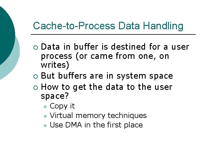 Cache-to-Process Data Handling Data in buffer is destined for a user process (or came Cache-to-Process Data Handling Data in buffer is destined for a user process (or came