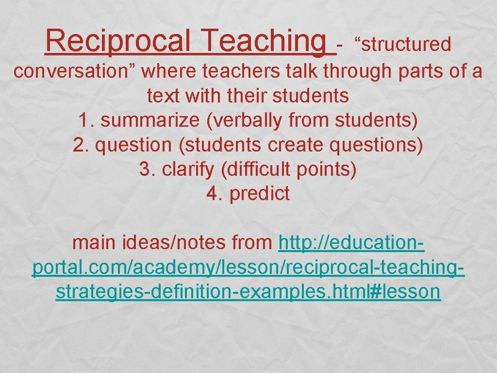 Reciprocal Teaching - “structured conversation” where teachers talk through parts of a text with