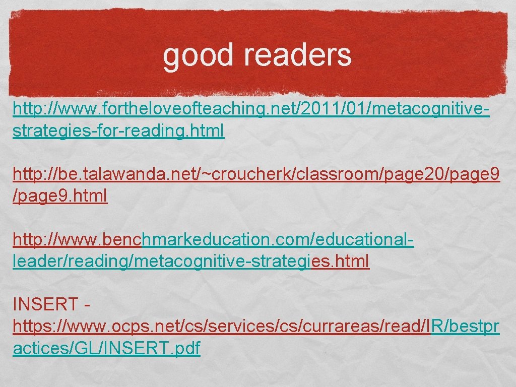 good readers http: //www. fortheloveofteaching. net/2011/01/metacognitivestrategies-for-reading. html http: //be. talawanda. net/~croucherk/classroom/page 20/page 9. html