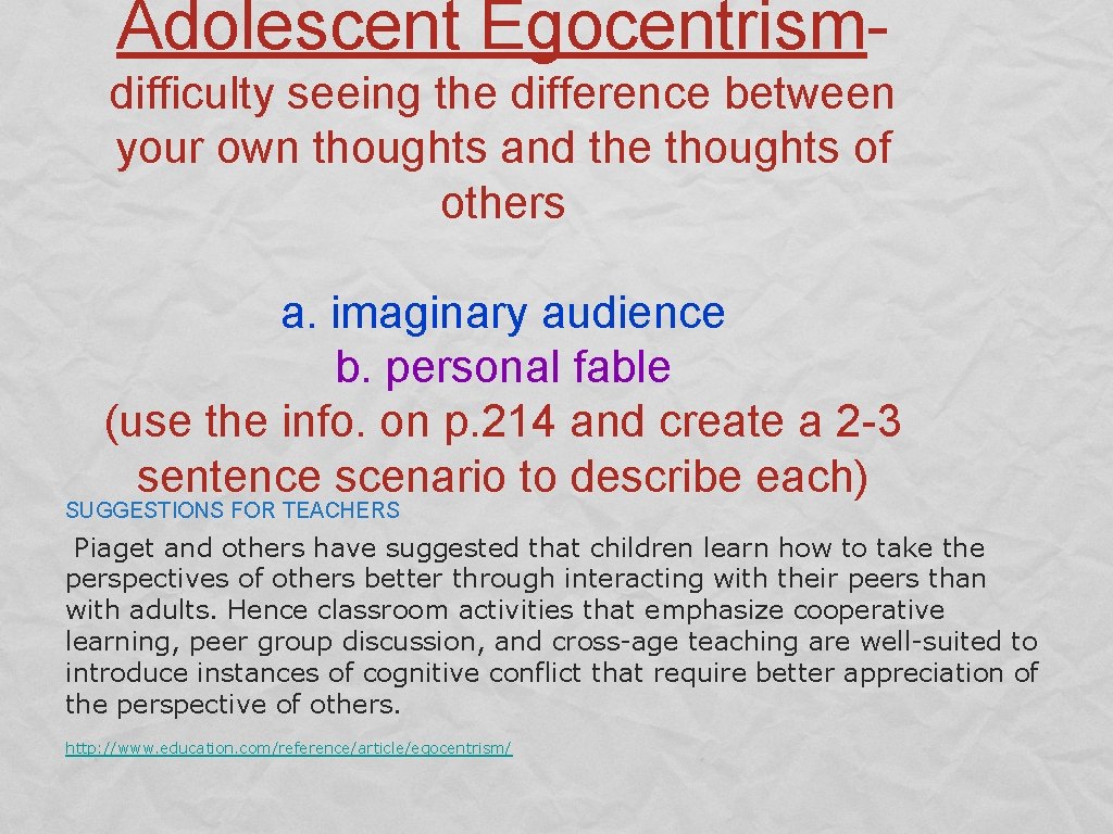 Adolescent Egocentrismdifficulty seeing the difference between your own thoughts and the thoughts of others