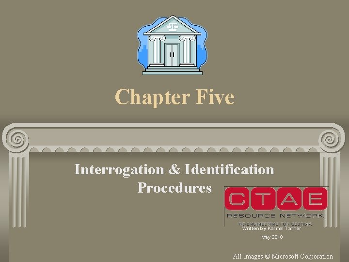 Chapter Five Interrogation & Identification Procedures Written by Karmel Tanner May 2010 All Images