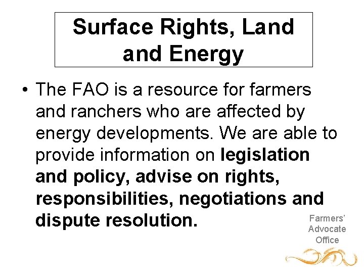 Surface Rights, Land Energy • The FAO is a resource for farmers and ranchers