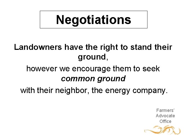 Negotiations Landowners have the right to stand their ground, however we encourage them to