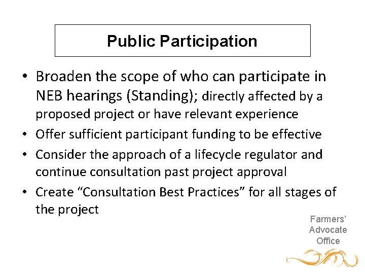 Public Participation • Broaden the scope of who can participate in NEB hearings (Standing);