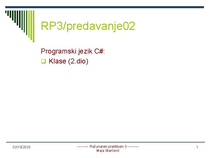 RP 3/predavanje 02 Programski jezik C#: q Klase (2. dio) 02/10/2020 ----- Računarski praktikum