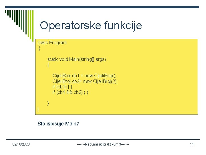 Operatorske funkcije class Program { static void Main(string[] args) { Cijeli. Broj cb 1