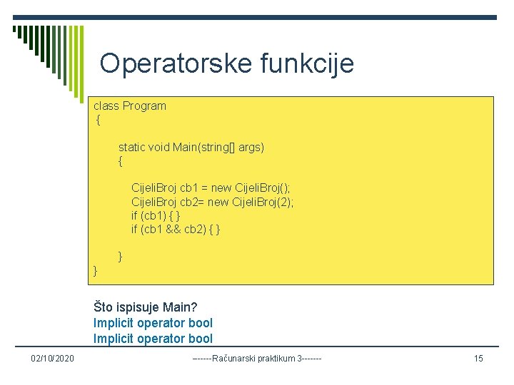 Operatorske funkcije class Program { static void Main(string[] args) { Cijeli. Broj cb 1