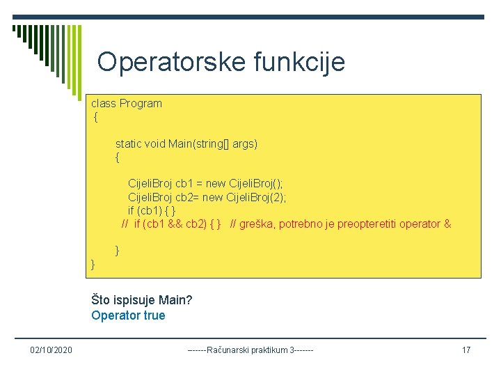 Operatorske funkcije class Program { static void Main(string[] args) { Cijeli. Broj cb 1