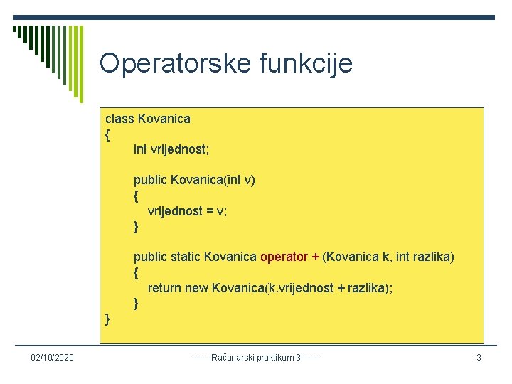 Operatorske funkcije class Kovanica { int vrijednost; public Kovanica(int v) { vrijednost = v;