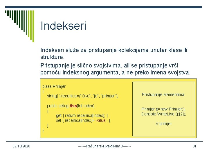 Indekseri služe za pristupanje kolekcijama unutar klase ili strukture. Pristupanje je slično svojstvima, ali