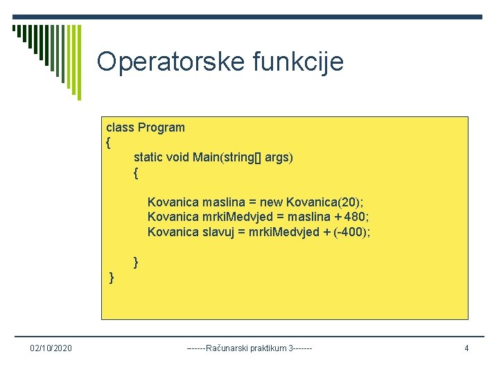 Operatorske funkcije class Program { static void Main(string[] args) { Kovanica maslina = new