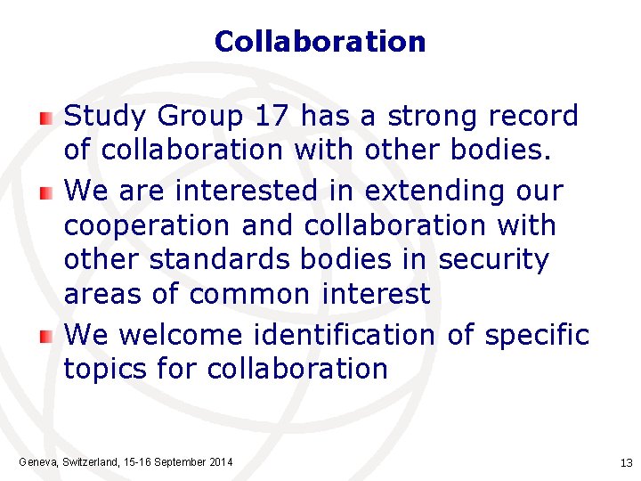 Collaboration Study Group 17 has a strong record of collaboration with other bodies. We