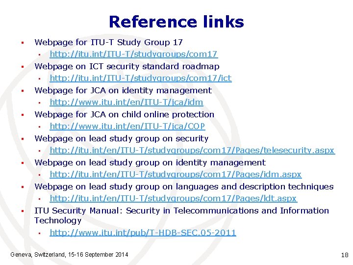 Reference links § § § § Webpage for ITU-T Study Group 17 • http: