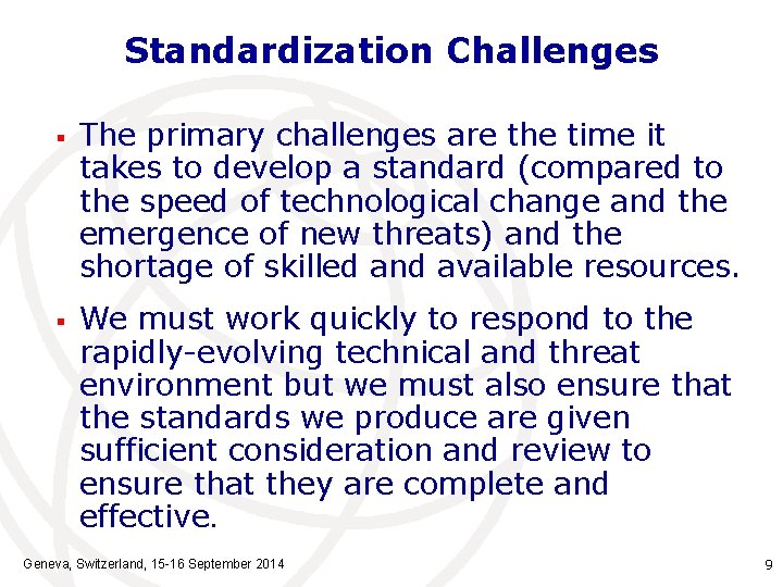 Standardization Challenges § § The primary challenges are the time it takes to develop