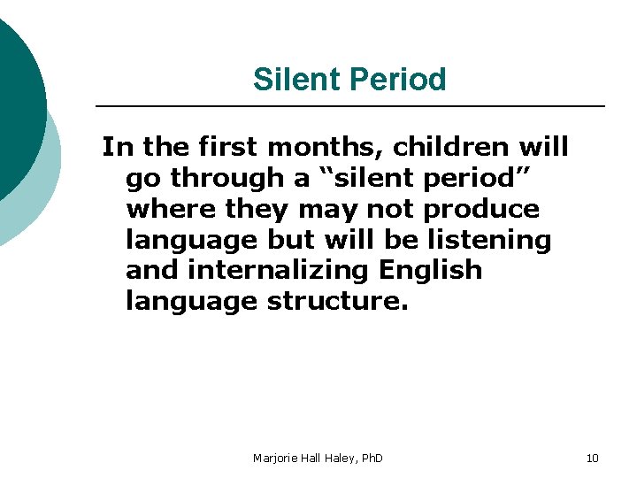 Silent Period In the first months, children will go through a “silent period” where