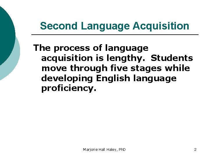 Second Language Acquisition The process of language acquisition is lengthy. Students move through five