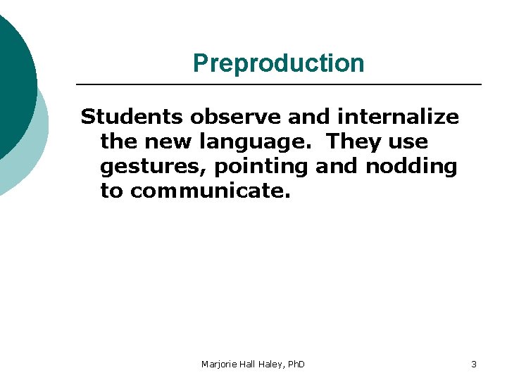 Preproduction Students observe and internalize the new language. They use gestures, pointing and nodding