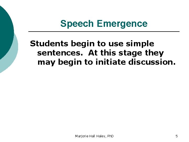 Speech Emergence Students begin to use simple sentences. At this stage they may begin