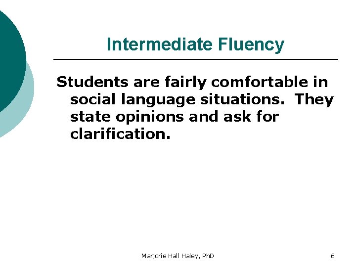 Intermediate Fluency Students are fairly comfortable in social language situations. They state opinions and