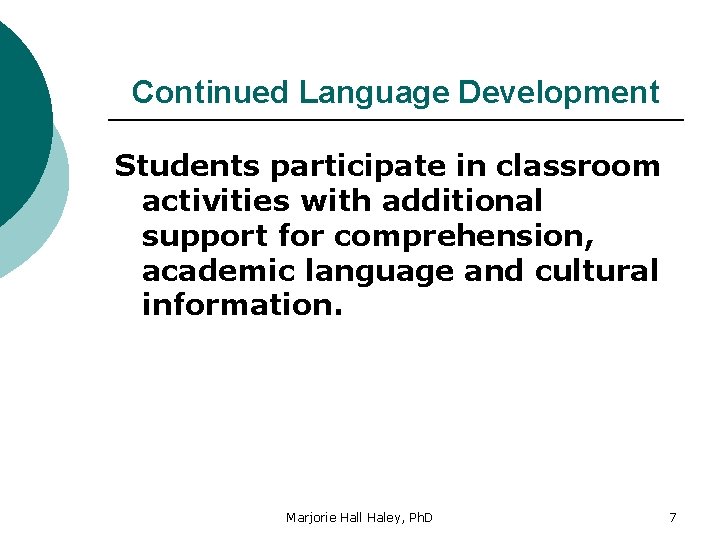 Continued Language Development Students participate in classroom activities with additional support for comprehension, academic