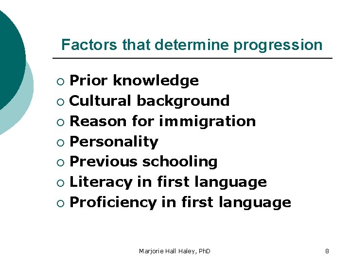 Factors that determine progression Prior knowledge ¡ Cultural background ¡ Reason for immigration ¡