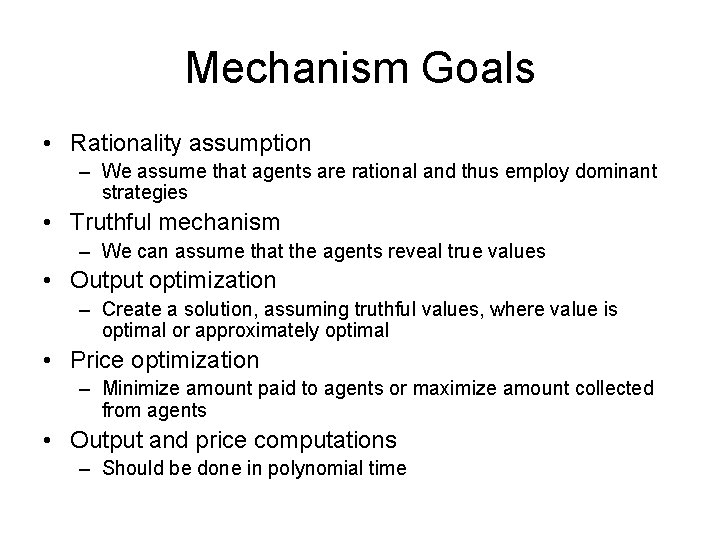 Mechanism Goals • Rationality assumption – We assume that agents are rational and thus