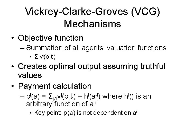 Vickrey-Clarke-Groves (VCG) Mechanisms • Objective function – Summation of all agents’ valuation functions •